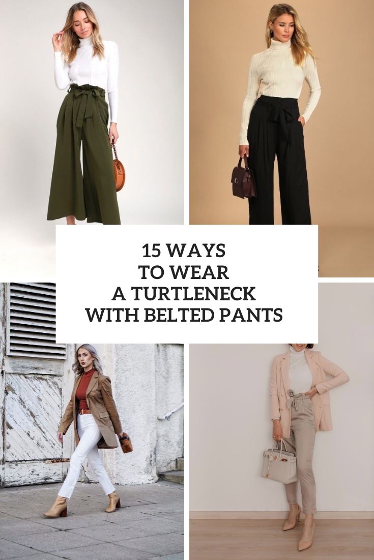 Ways To Wear A Turtleneck With Belted Pants