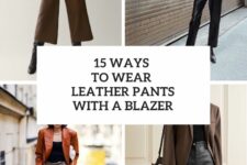 15 Ways To Wear Leather Pants With A Blazer