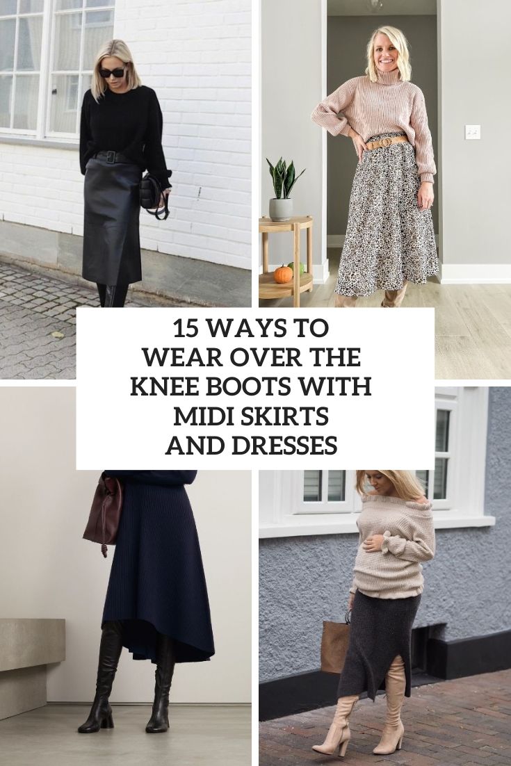 15 Ways To Wear Over The Knee Boots With Midi Skirts And Dresses
