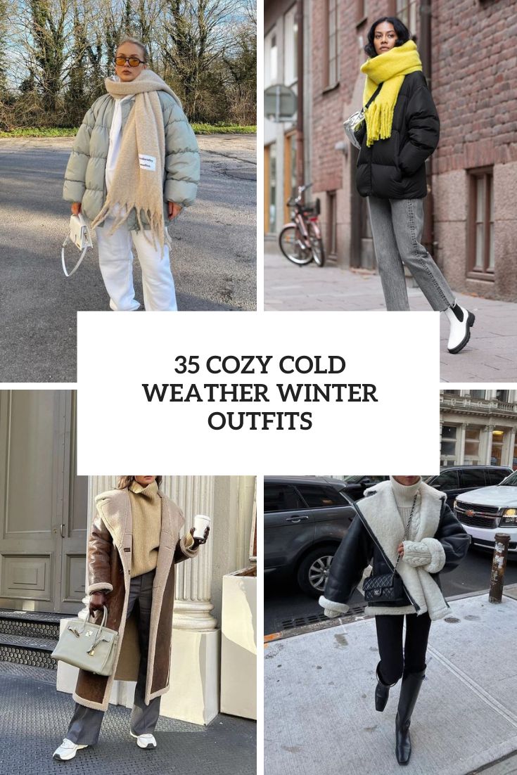 35 Cozy Cold Weather Winter Outfits