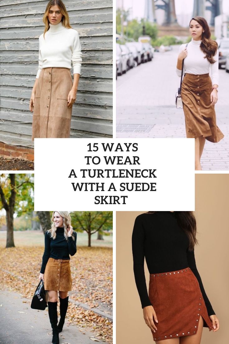 Ways To Wear A Turtleneck With A Suede Skirt