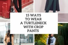 15 Ways To Wear A Turtleneck With Crop Pants