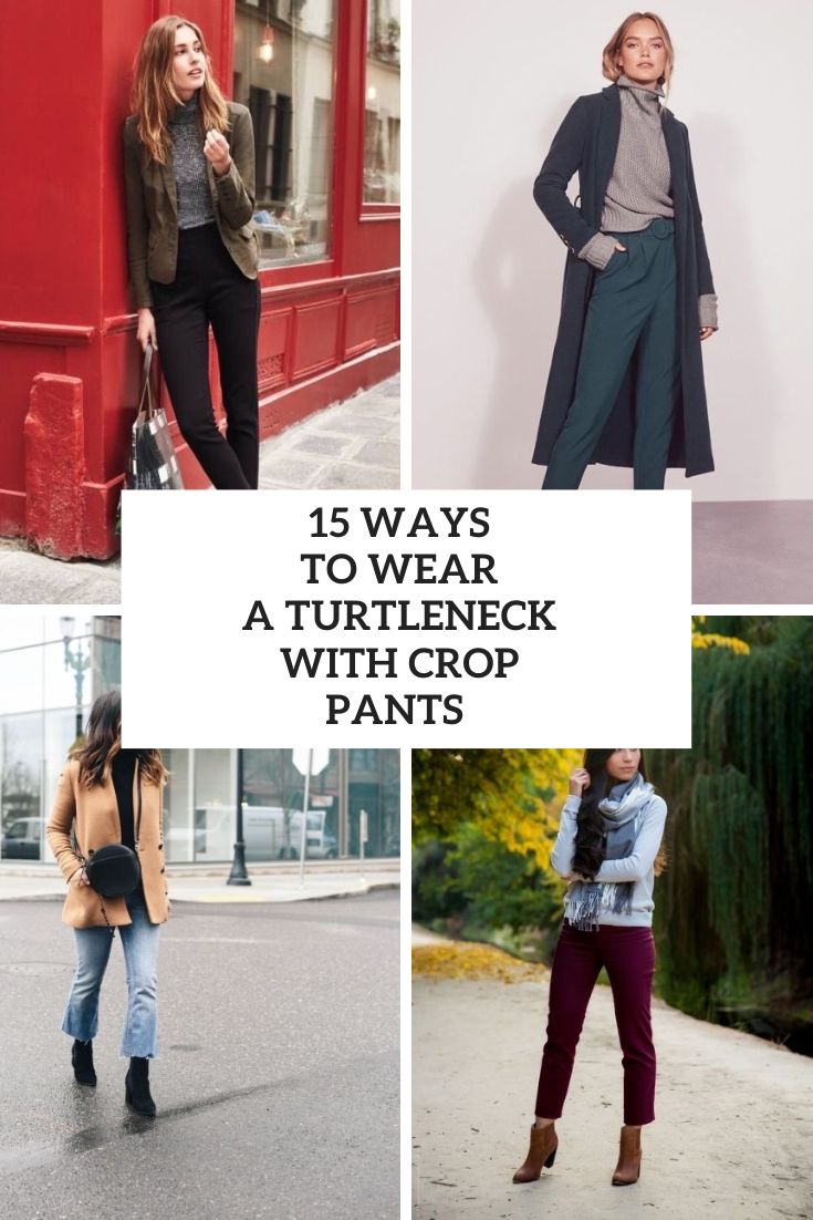 Ways To Wear A Turtleneck With Crop Pants