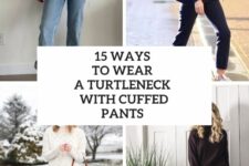 15 Ways To Wear A Turtleneck With Cuffed Pants