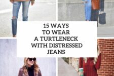 15 Ways To Wear A Turtleneck With Distressed Jeans