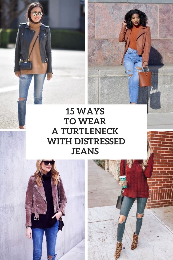 Ways To Wear A Turtleneck With Distressed Jeans
