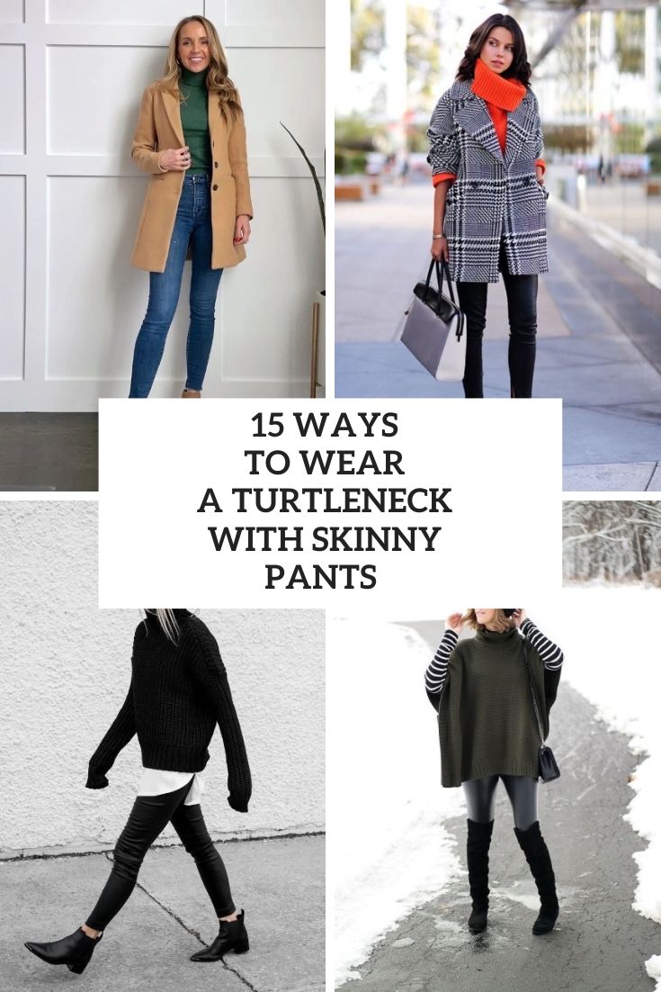 15 Ways To Wear A Turtleneck With Skinny Pants