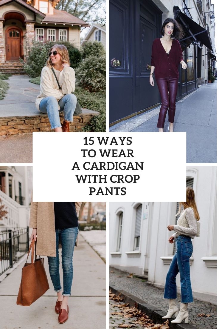 15 Ways To Wear A Cardigan With Crop Pants