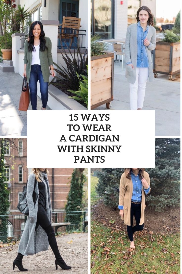 15 Ways To Wear A Cardigan With Skinny Pants