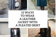 15 Ways To Wear A Leather Jacket With A Pleated Skirt