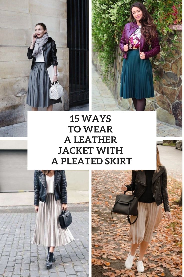 15 Ways To Wear A Leather Jacket With A Pleated Skirt