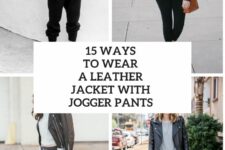 15 Ways To Wear A Leather Jacket With Jogger Pants