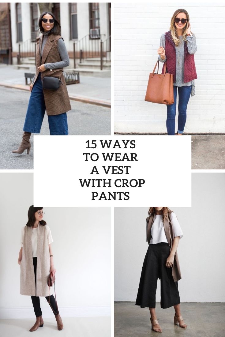 15 Ways To Wear A Vest With Crop Pants