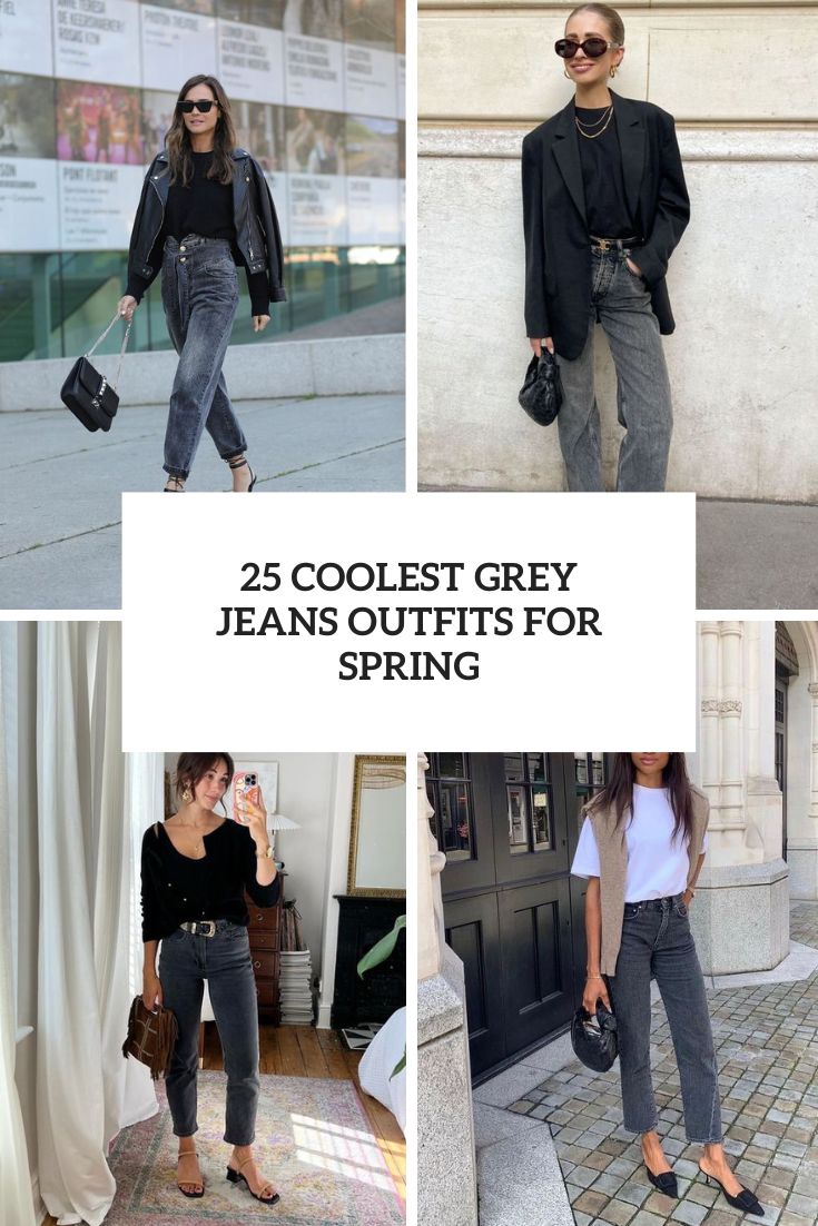 25 Coolest Grey Jeans Outfits For Spring