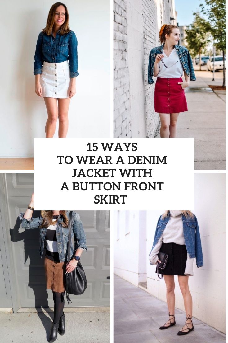 15 Ways To Wear A Denim Jacket With A Button Front Skirt