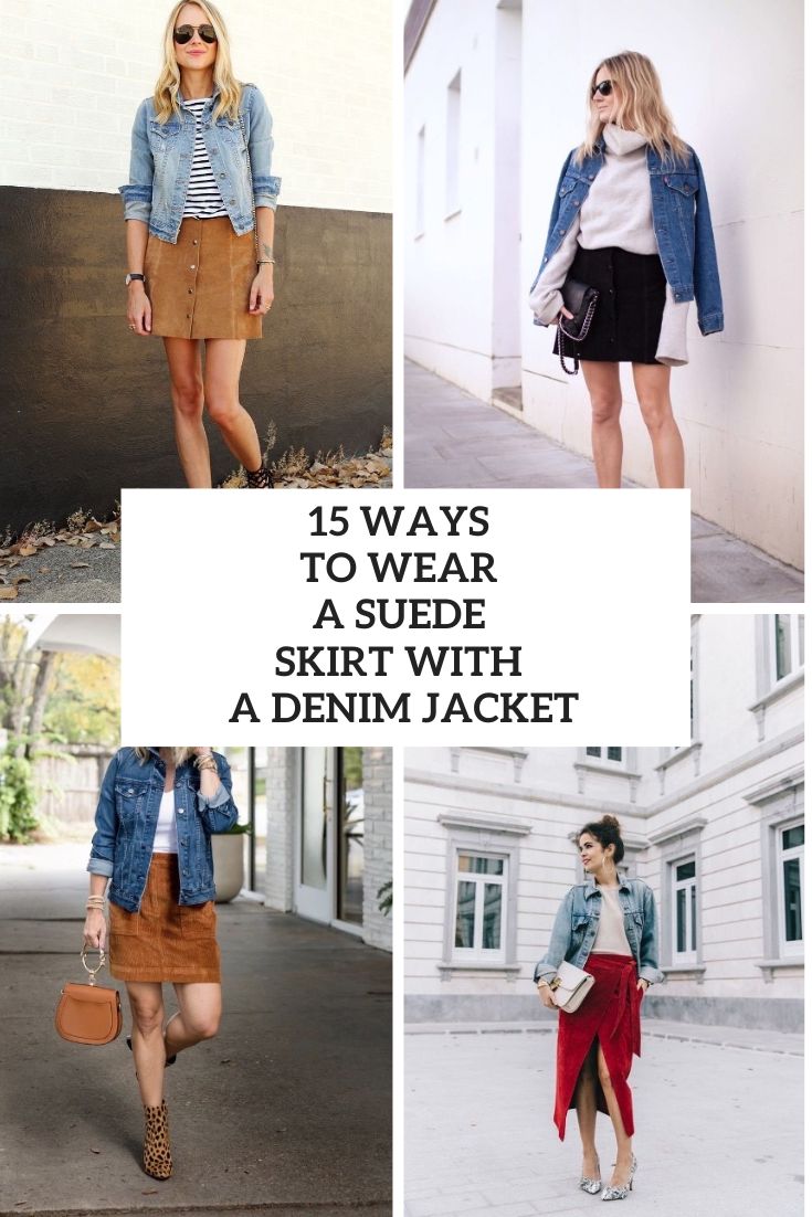 15 Ways To Wear A Denim Jacket With A Suede Skirt