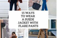 15 Ways To Wear A Suede Jacket With Flare Pants