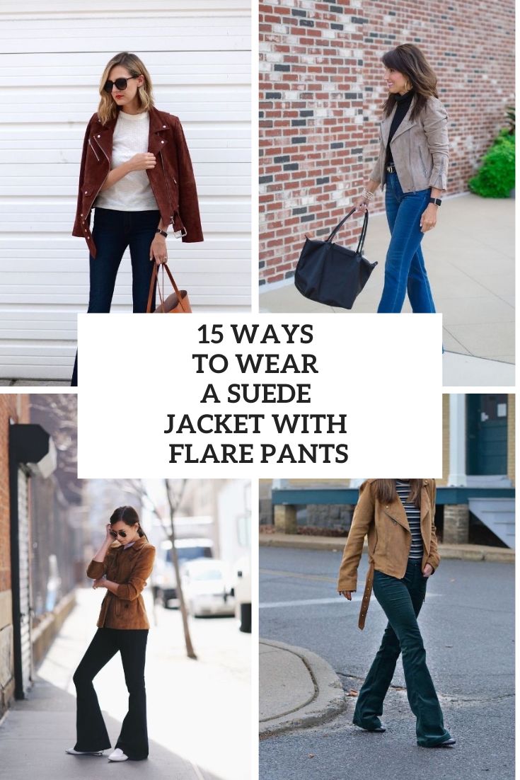 15 Ways To Wear A Suede Jacket With Flare Pants