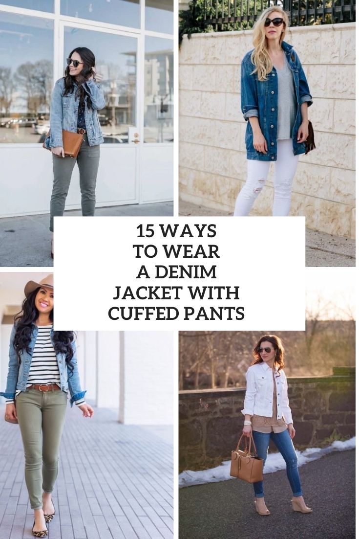 15 Ways To Wear Denim Jackets Or Vests With Cuffed Pants