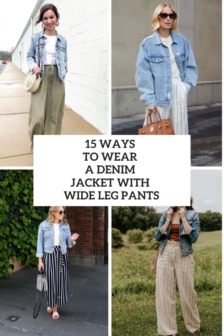 15 Ways To Wear Denim Jackets Or Vests With Wide Leg Pants