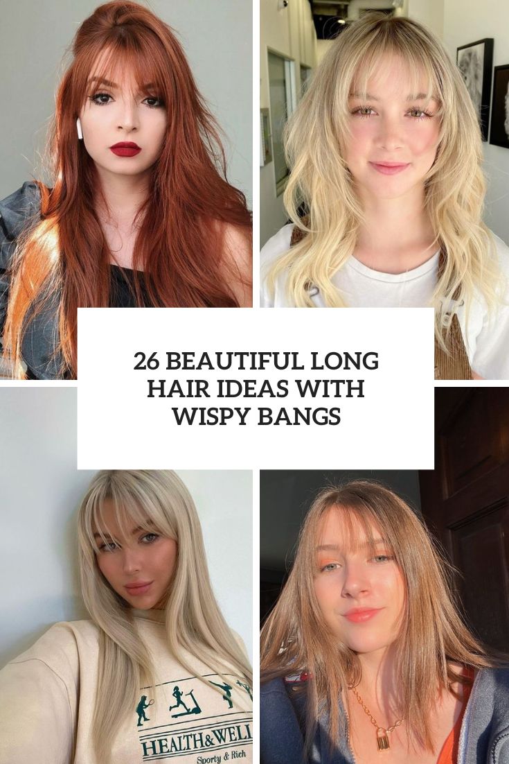 26 Beautiful Long Hair Ideas With Wispy Bangs