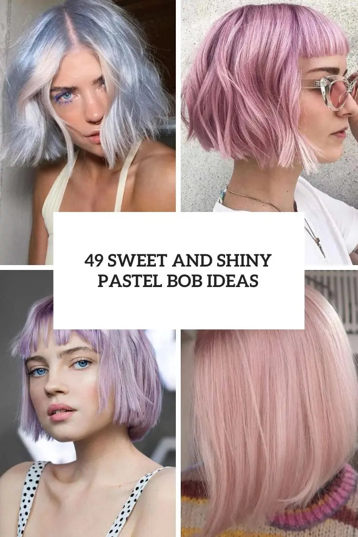 49 Sweet And Shiny Pastel Bob Ideas