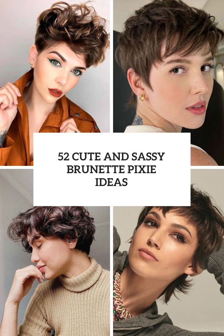 52 Cute And Sassy Brunette Pixie Ideas