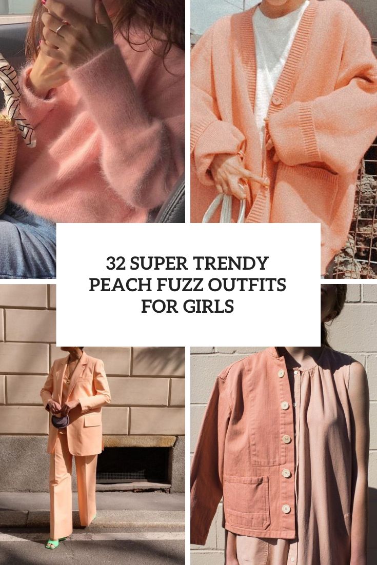 32 Super Trendy Peach Fuzz Outfits For Girls