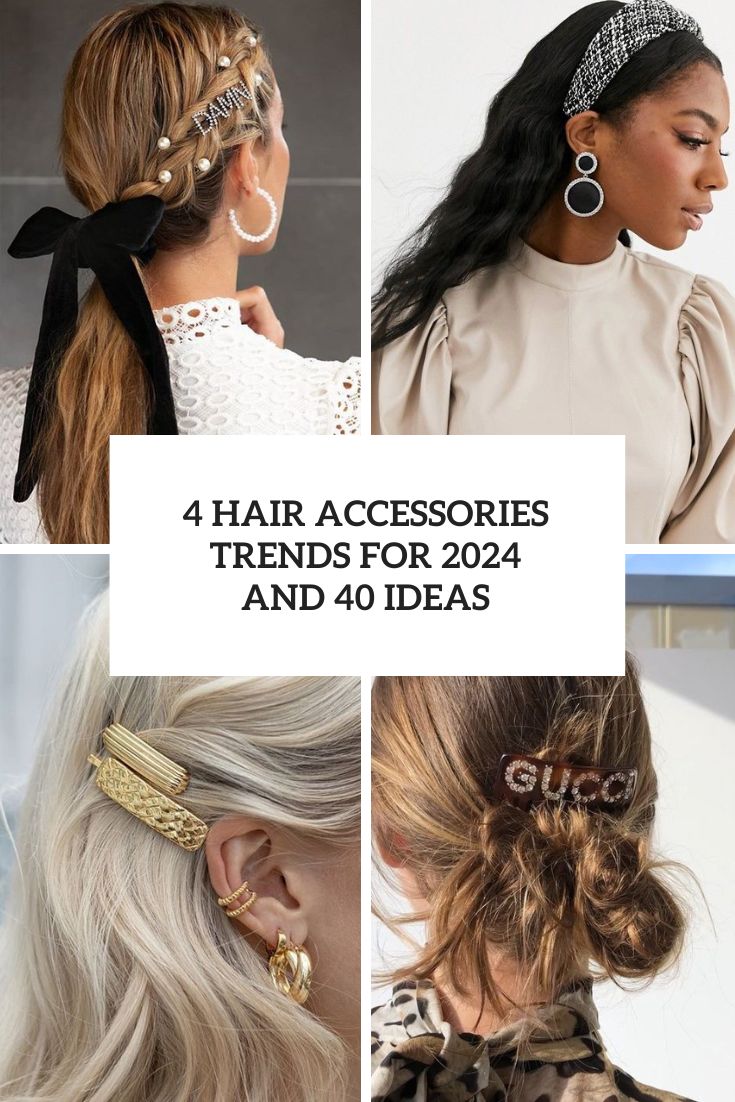 4 Hair Accessories Trends For 2024 And 40 Ideas