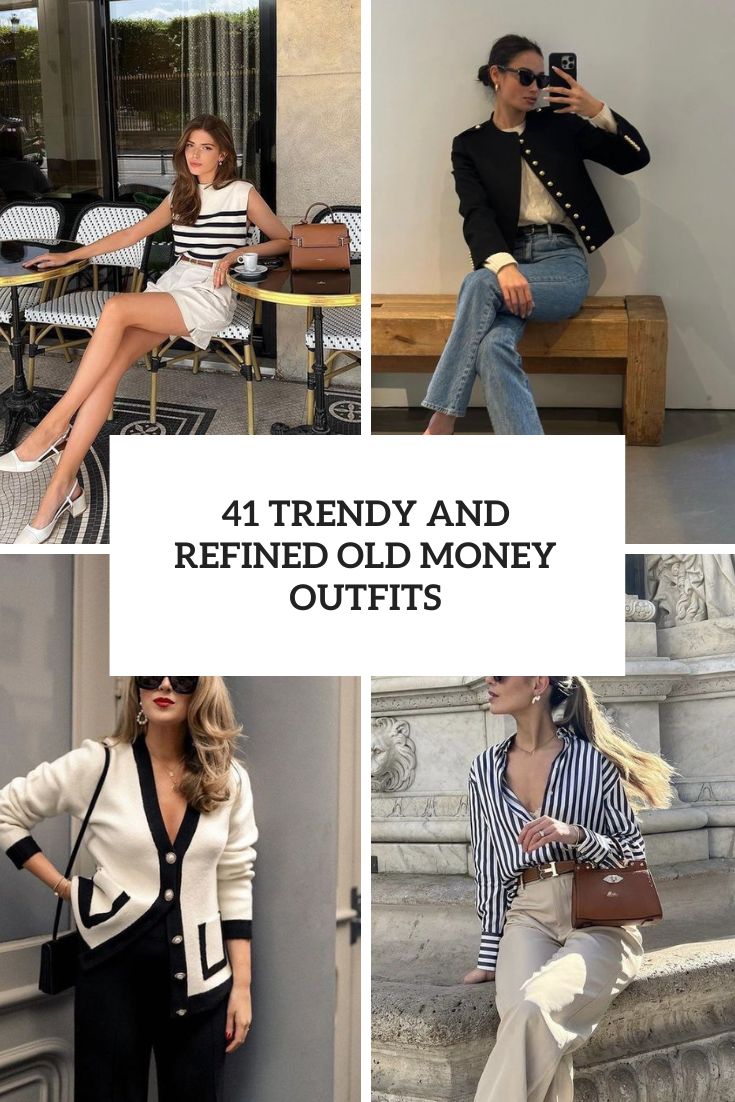 41 Trendy And Refined Old Money Outfits