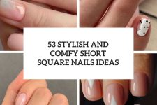 53 Stylish And Comfy Short Square Nails Ideas cover