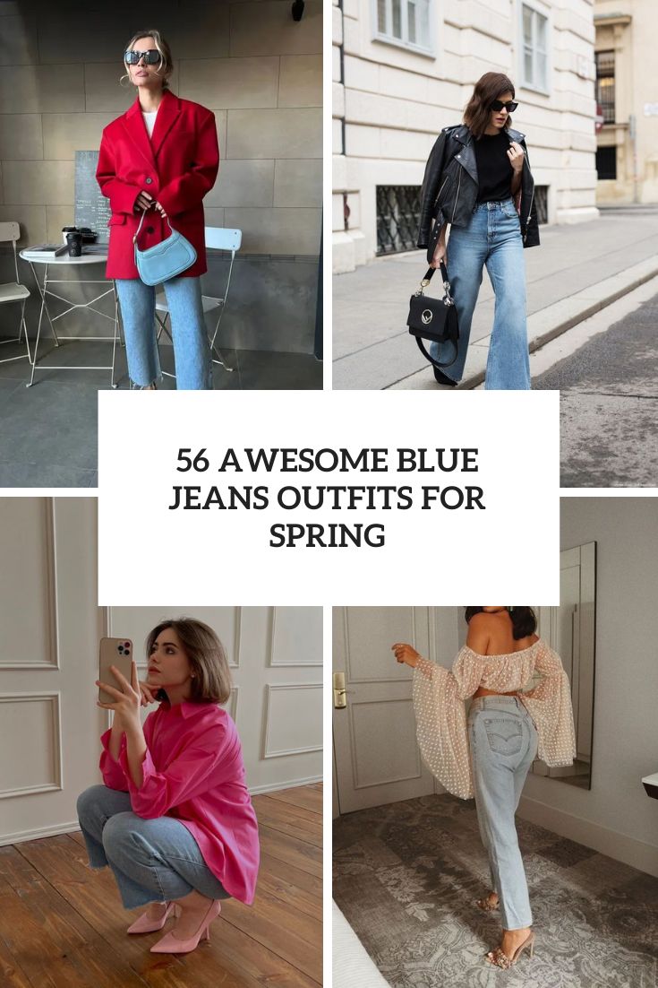 56 Awesome Blue Jeans Outfits For Spring